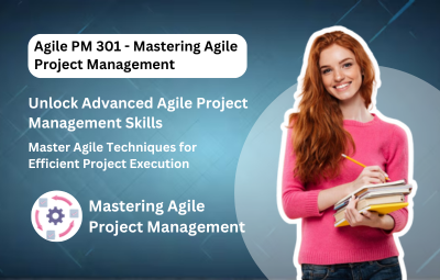 Agile PM 301 - Mastering Agile Project Management